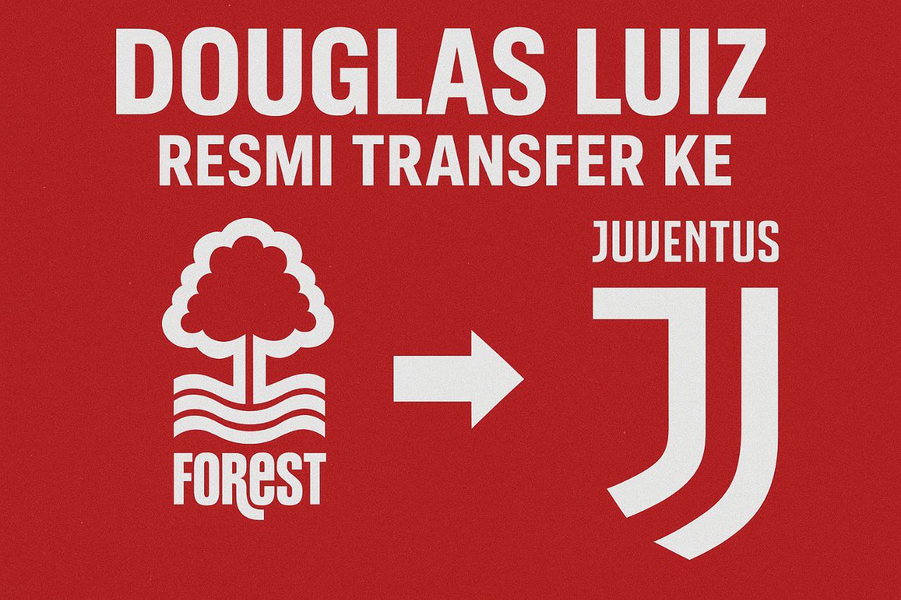 Nottingham Forest Resmi Dapatkan Douglas Luiz dari Juventus – Jalalive Era Baru di Forest Dimulai!