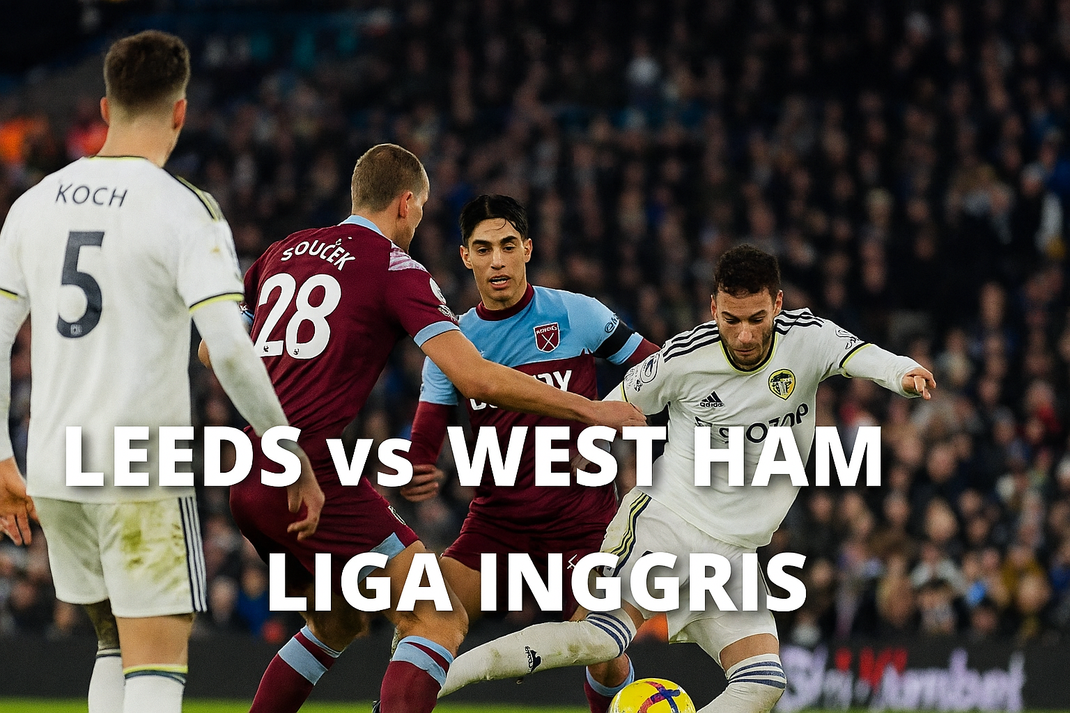 Hasil Liga Inggris: Leeds Menang Tipis 2-1 atas West Ham di Jalalive
